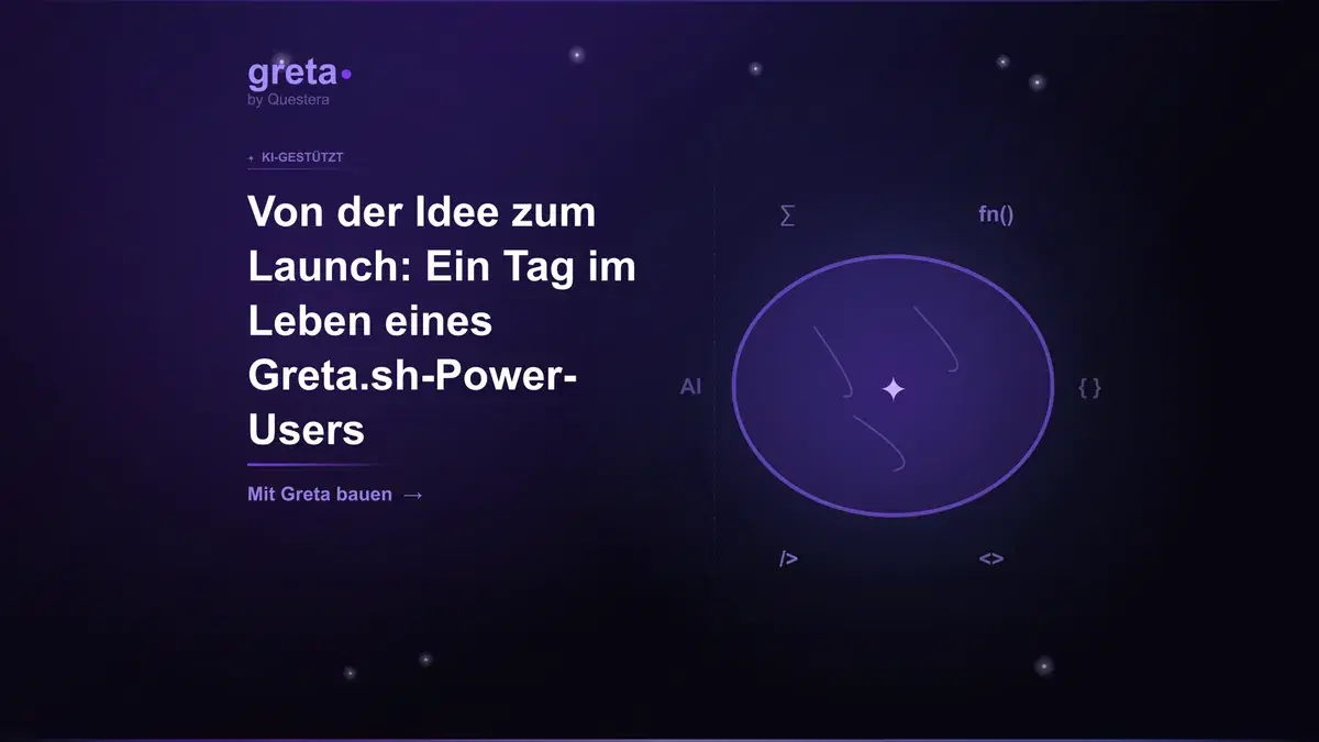 Von der Idee zum Launch: Ein Tag im Leben eines Greta.sh-Power-Users