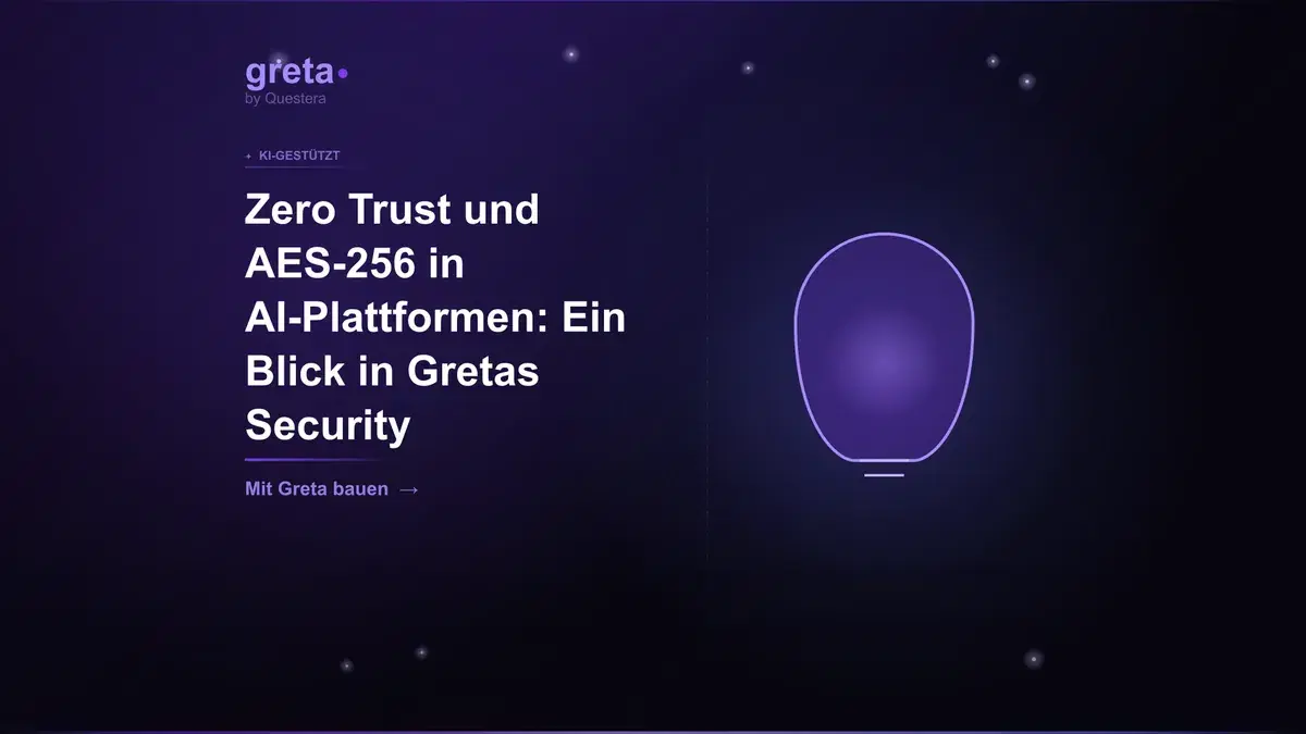 Zero Trust und AES-256 in AI-Plattformen: Ein Blick in Gretas Security