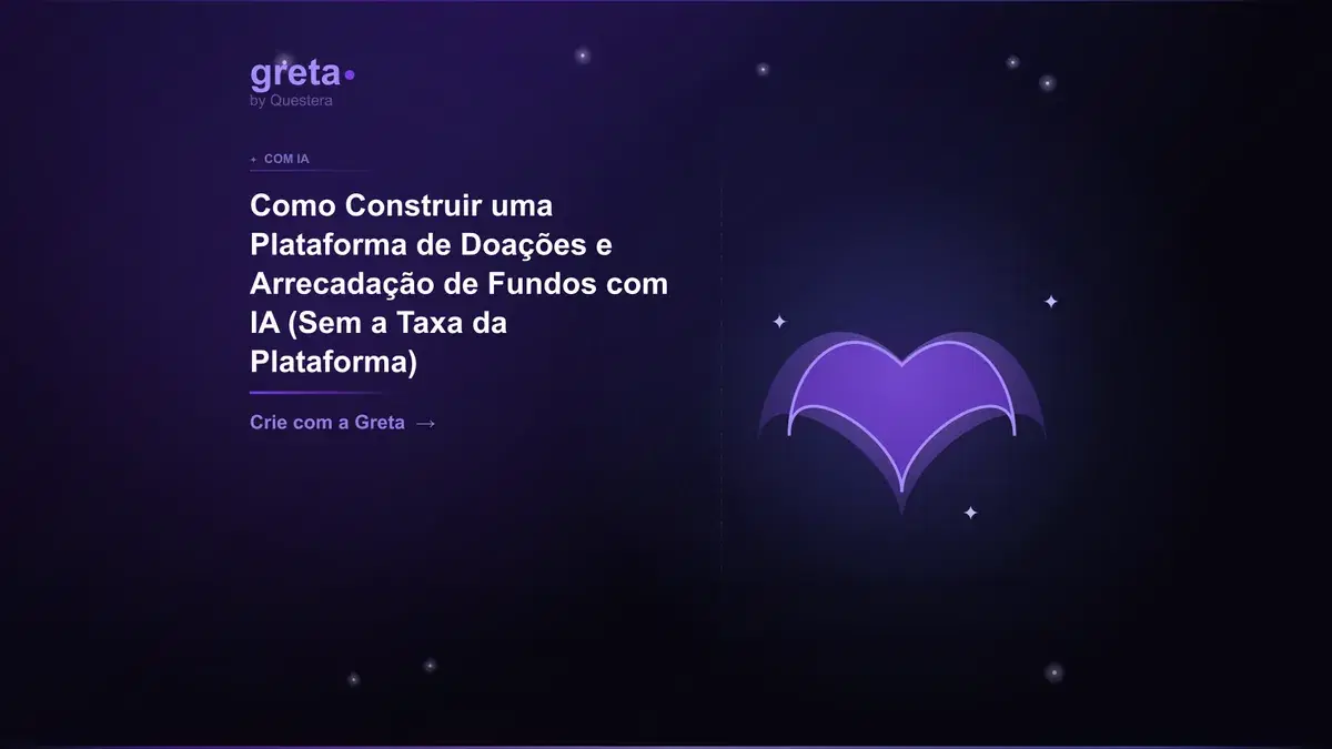 Como Construir uma Plataforma de Doações e Arrecadação de Fundos com IA (Sem a Taxa da Plataforma)