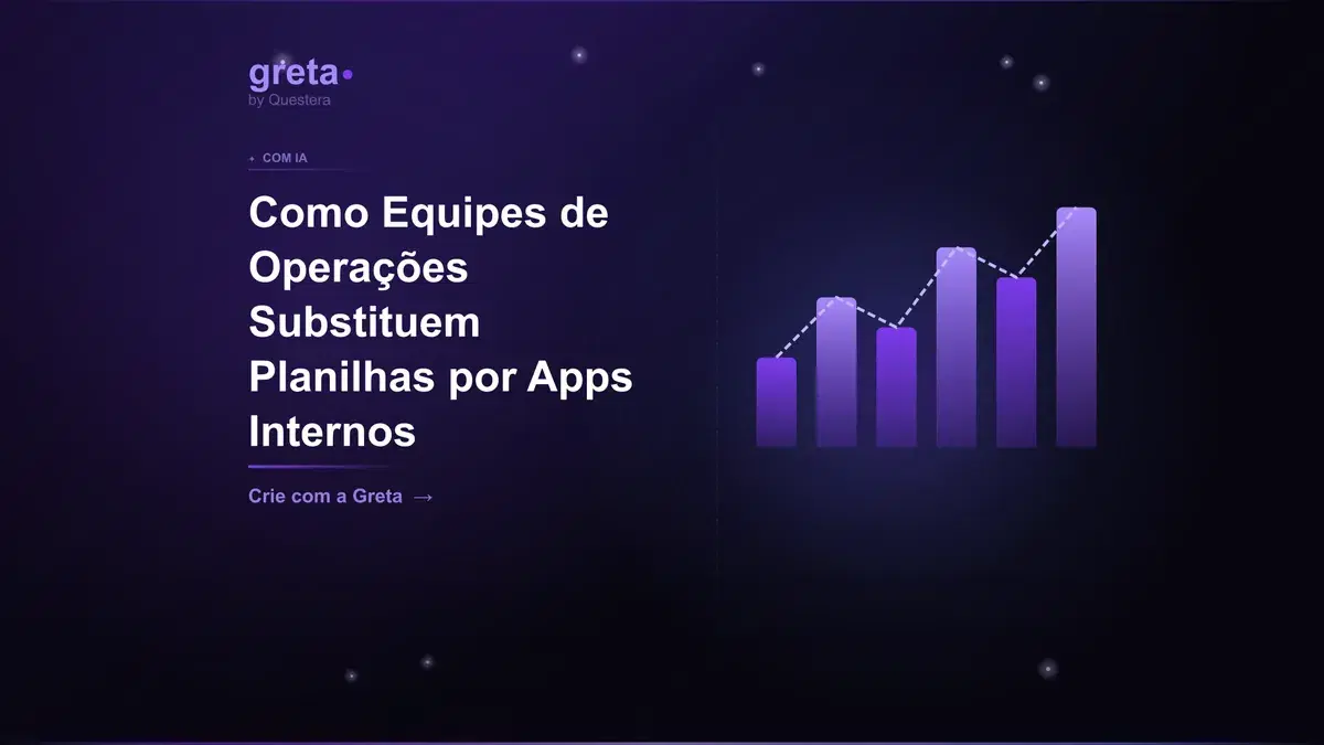 Como Equipes de Operações Substituem Planilhas por Apps Internos