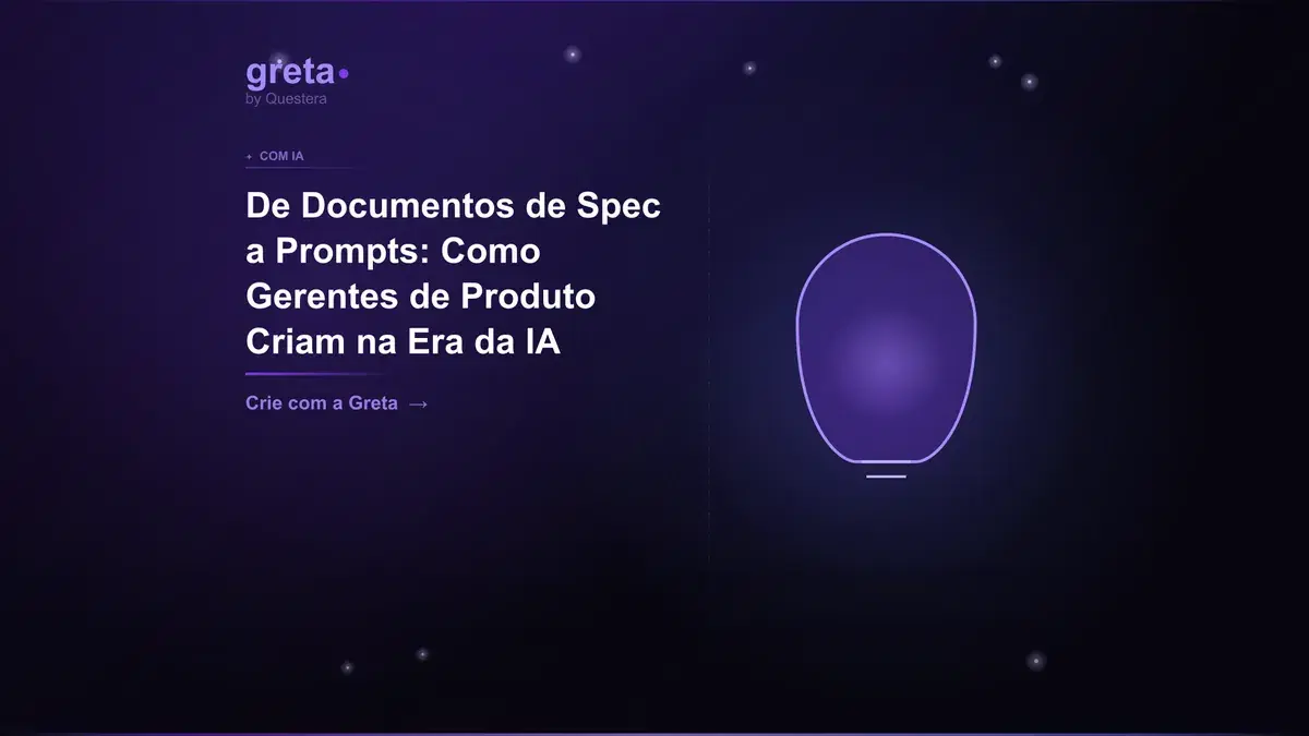 De Documentos de Spec a Prompts: Como Gerentes de Produto Criam na Era da IA