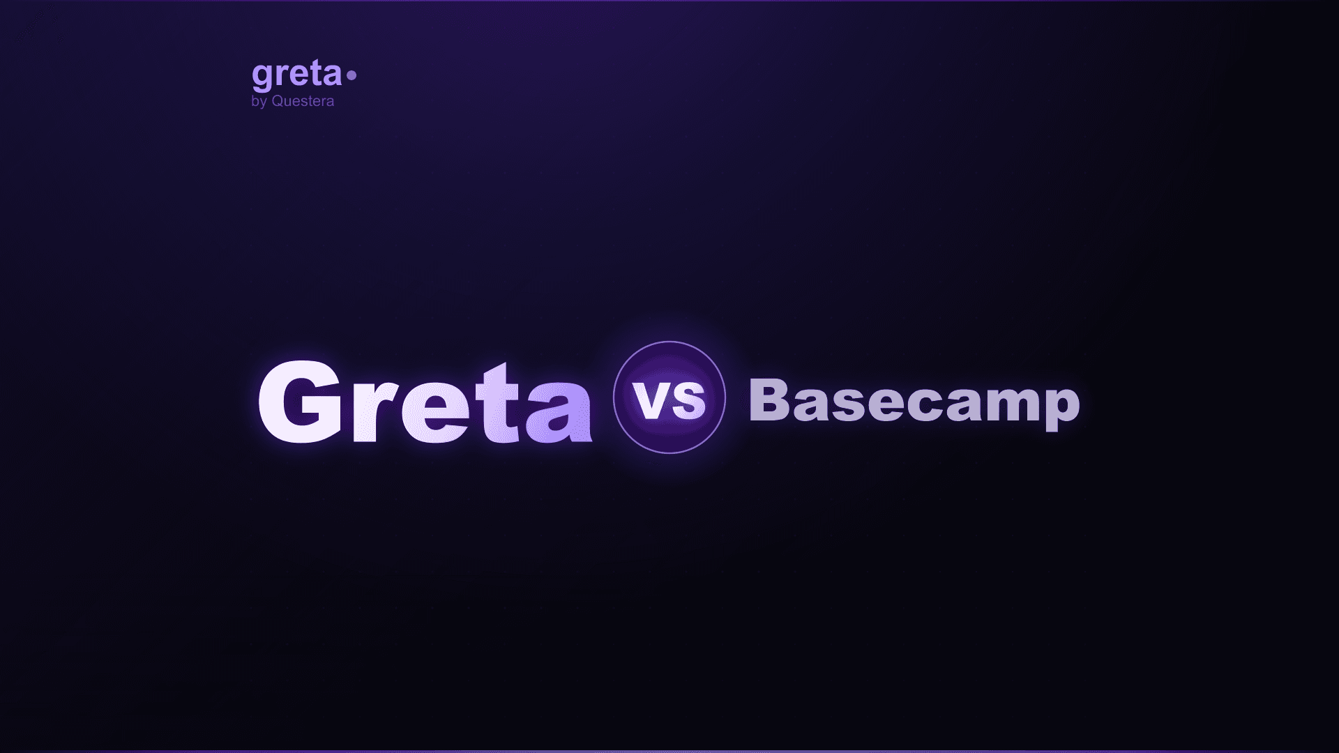 Greta vs Basecamp: Build Your Product, Then Manage It