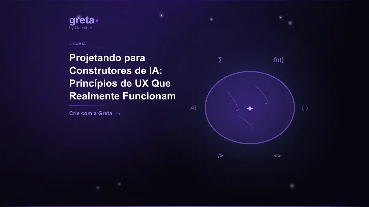 Projetando para Construtores de IA: Princípios de UX Que Realmente Funcionam
