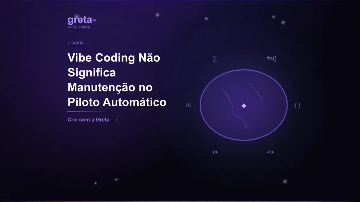 Vibe Coding Não Significa Manutenção no Piloto Automático