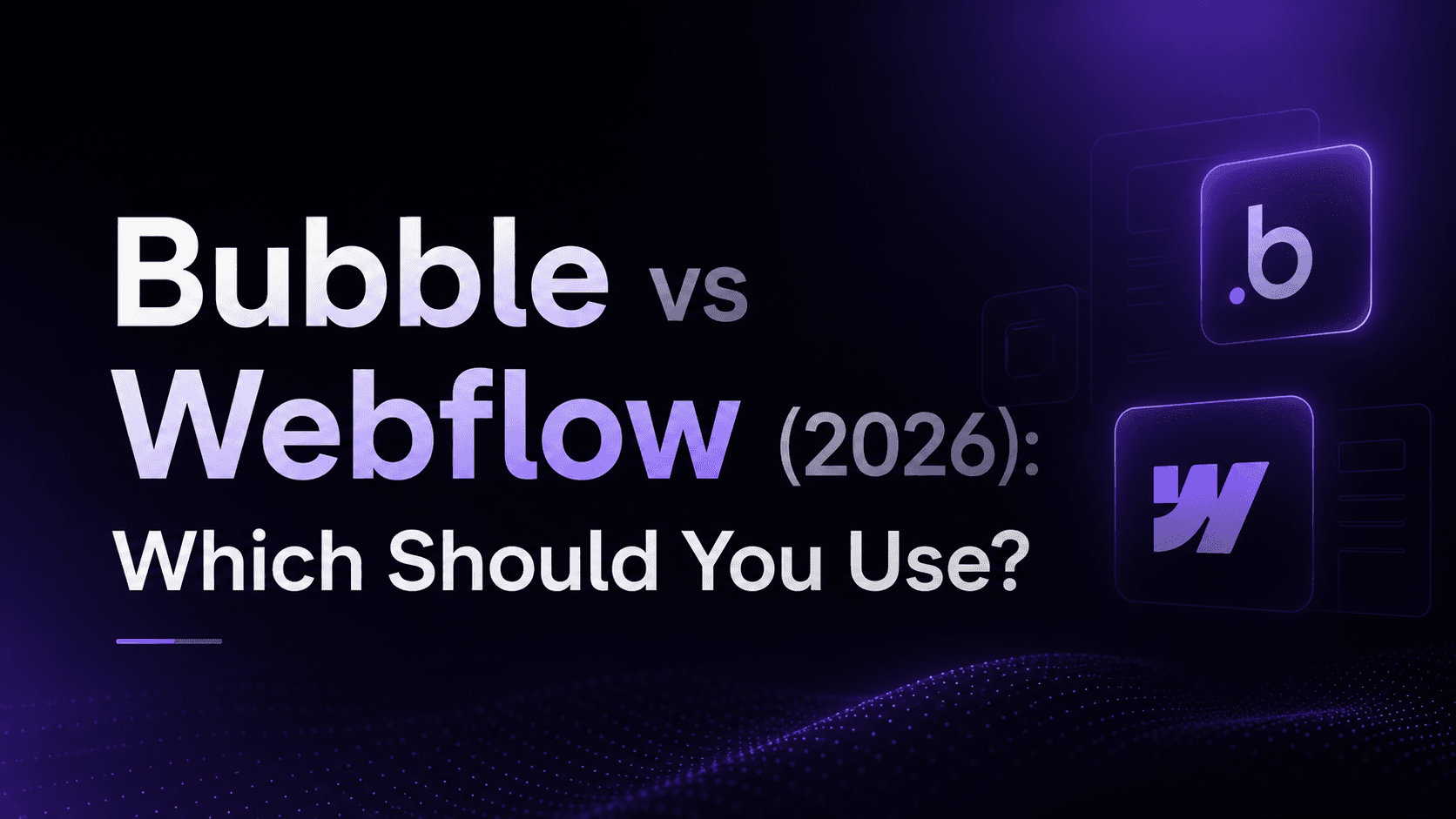 Bubble vs Webflow (2026): Which Should You Use?